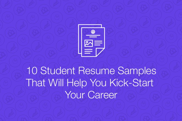 10 Student Resume Samples That Will Help You Kick-Start Your Career